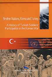 Brother Nations, Korea and Turkey (A History of Turkish Soldiers Participation in the Korean War
