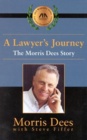 A LAWYERS JOURNEY (THE MORRIS DEES STORY)