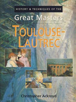 TOULOUSE-LAUTREC (HISTORY & TECHNIQUES OF THE GREAT MASTERS)