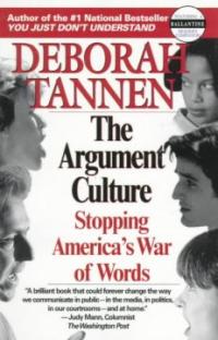 THE ARGUMENT CULTURE (STOPPING AMERICAS WAR OF WORDS)