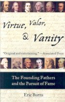 VIRTUE, VALOR & VANITY (THE FOUNDING FATHERS AND THE PURSUIT OF FAME)