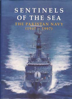 SENTINELS OF THE SEA (THE PAKISTAN NAVY 1947-1997)