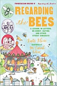 Regarding the Bees: A Lesson, in Letters, on Honey, Dating, and Other Sticky Subjects